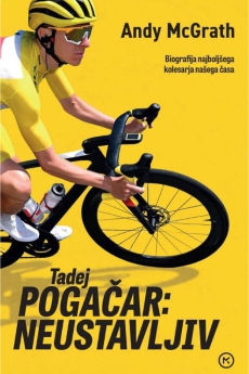 Naslovnica knjige: Tadej Pogačar: Neustavljiv